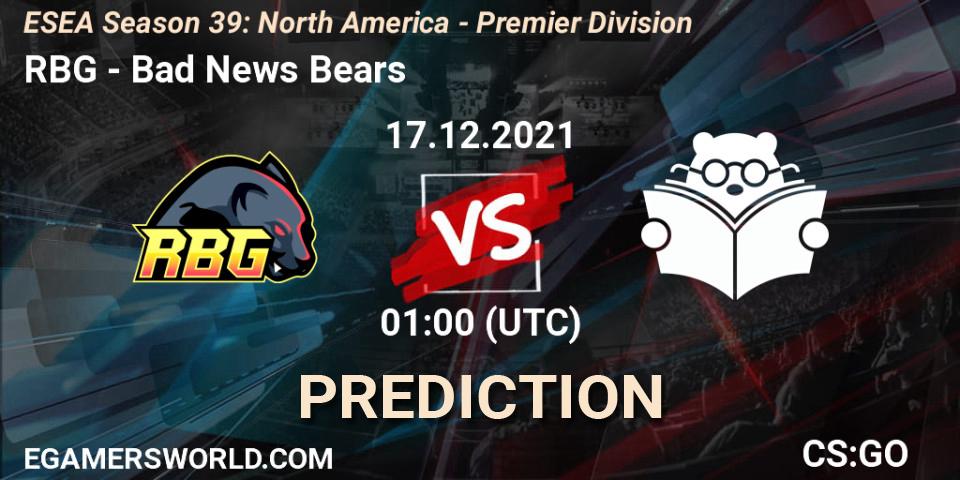 Prognose für das Spiel RBG VS Bad News Bears. 17.12.2021 at 01:00. Counter-Strike (CS2) - ESEA Season 39: North America - Premier Division