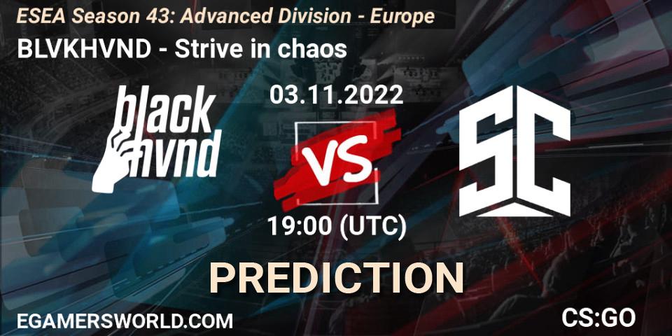 Prognose für das Spiel BLVKHVND VS Strive in chaos. 03.11.2022 at 19:00. Counter-Strike (CS2) - ESEA Season 43: Advanced Division - Europe