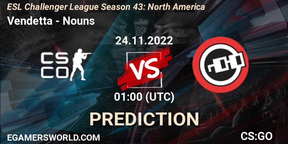 Prognose für das Spiel Vendetta VS Nouns. 02.12.22. CS2 (CS:GO) - ESL Challenger League Season 43: North America