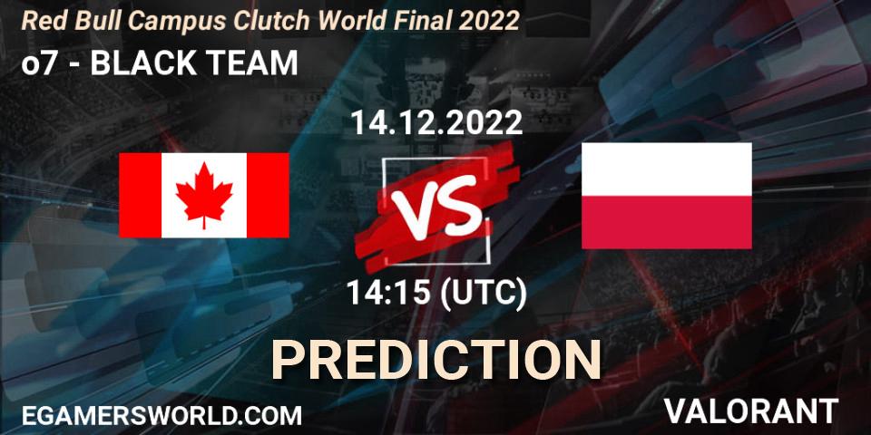 Prognose für das Spiel o7 VS BLACK TEAM. 14.12.2022 at 14:15. VALORANT - Red Bull Campus Clutch World Final 2022