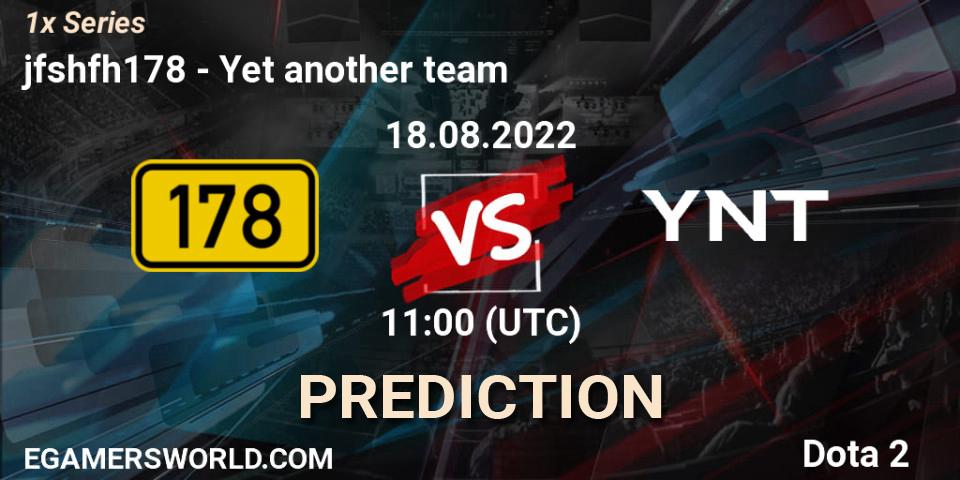 Prognose für das Spiel jfshfh178 VS Yet another team. 18.08.22. Dota 2 - 1x Series