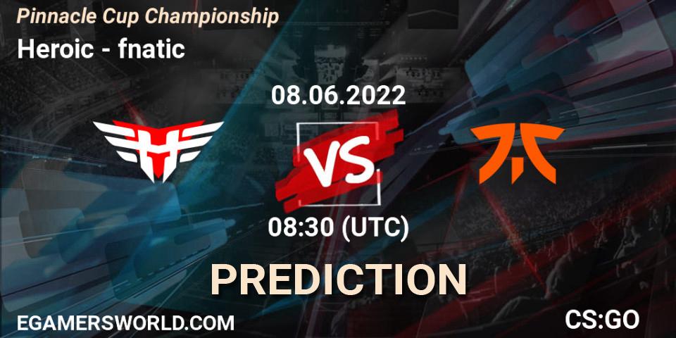 Prognose für das Spiel Heroic VS fnatic. 08.06.22. CS2 (CS:GO) - Pinnacle Cup Championship
