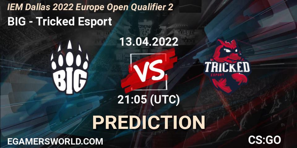 Prognose für das Spiel BIG VS Tricked Esport. 13.04.22. CS2 (CS:GO) - IEM Dallas 2022 Europe Open Qualifier 2