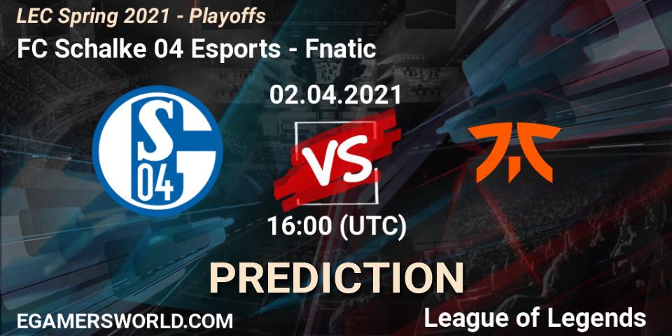 Prognose für das Spiel FC Schalke 04 Esports VS Fnatic. 02.04.21. LoL - LEC Spring 2021 - Playoffs