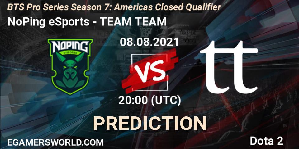 Prognose für das Spiel NoPing eSports VS TEAM TEAM. 08.08.2021 at 20:01. Dota 2 - BTS Pro Series Season 7: Americas Closed Qualifier