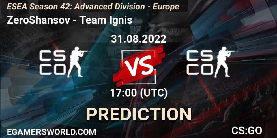 Prognose für das Spiel ZeroShansov VS Team Ignis. 31.08.2022 at 17:00. Counter-Strike (CS2) - ESEA Season 42: Advanced Division - Europe