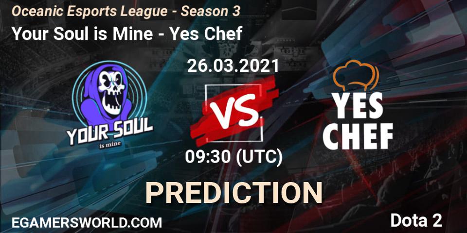 Prognose für das Spiel Your Soul is Mine VS Yes Chef. 26.03.2021 at 09:43. Dota 2 - Oceanic Esports League - Season 3