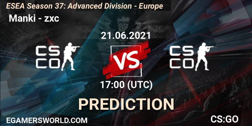 Prognose für das Spiel Manki VS zxc. 21.06.2021 at 17:00. Counter-Strike (CS2) - ESEA Season 37: Advanced Division - Europe