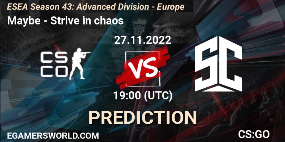 Prognose für das Spiel Maybe VS Strive in chaos. 27.11.22. CS2 (CS:GO) - ESEA Season 43: Advanced Division - Europe