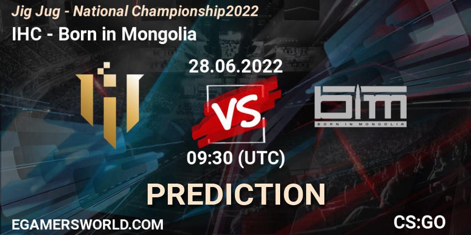 Prognose für das Spiel IHC VS Born in Mongolia. 28.06.2022 at 09:30. Counter-Strike (CS2) - Jig Jug - National Championship 2022
