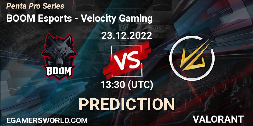 Prognose für das Spiel BOOM Esports VS Velocity Gaming. 23.12.2022 at 13:30. VALORANT - Penta Pro Series