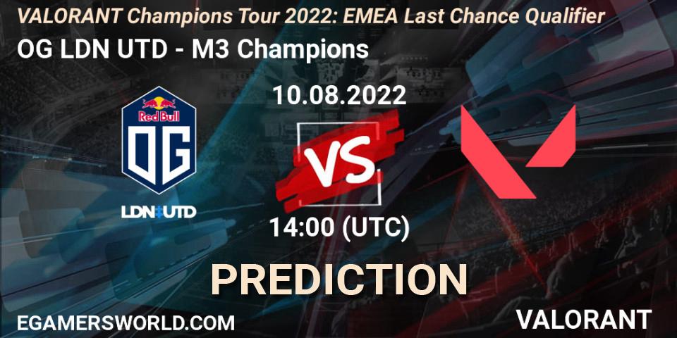 Prognose für das Spiel OG LDN UTD VS M3 Champions. 10.08.2022 at 14:00. VALORANT - VCT 2022: EMEA Last Chance Qualifier