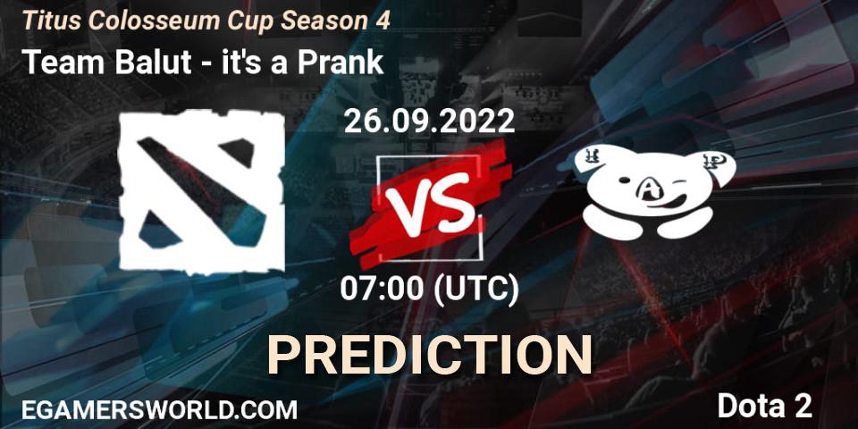 Prognose für das Spiel Team Balut VS it's a Prank. 29.09.2022 at 03:00. Dota 2 - Titus Colosseum Cup Season 4 