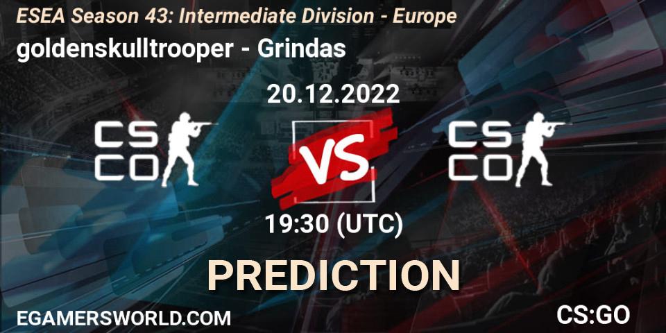 Prognose für das Spiel goldenskulltrooper VS Grindas. 20.12.2022 at 19:30. Counter-Strike (CS2) - ESEA Season 43: Intermediate Division - Europe