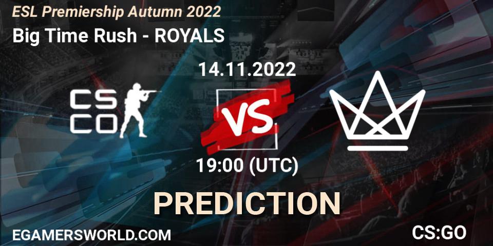 Prognose für das Spiel Big Time Rush VS ROYALS. 14.11.2022 at 19:00. Counter-Strike (CS2) - ESL Premiership Autumn 2022