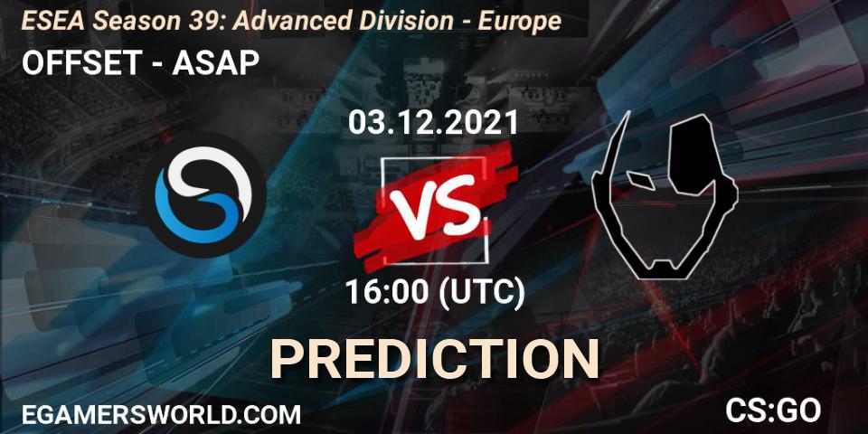 Prognose für das Spiel OFFSET VS ASAP. 03.12.2021 at 16:00. Counter-Strike (CS2) - ESEA Season 39: Advanced Division - Europe
