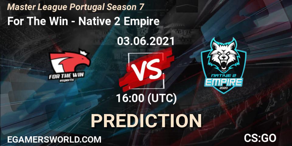 Prognose für das Spiel For The Win VS Native 2 Empire. 03.06.2021 at 16:00. Counter-Strike (CS2) - Master League Portugal Season 7