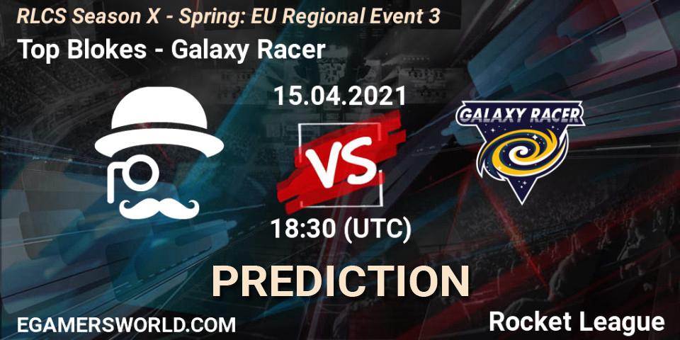Prognose für das Spiel Top Blokes VS Galaxy Racer. 15.04.21. Rocket League - RLCS Season X - Spring: EU Regional Event 3