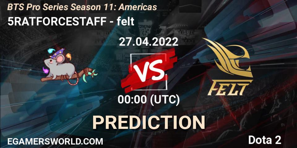 Prognose für das Spiel 5RATFORCESTAFF VS felt. 26.04.22. Dota 2 - BTS Pro Series Season 11: Americas