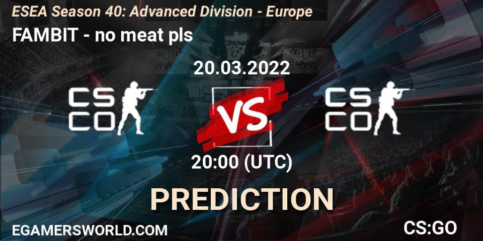 Prognose für das Spiel FAMBIT VS no meat pls. 20.03.2022 at 20:00. Counter-Strike (CS2) - ESEA Season 40: Advanced Division - Europe