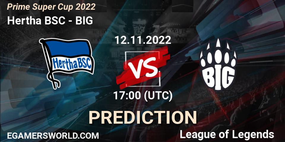 Prognose für das Spiel Hertha BSC VS BIG. 12.11.2022 at 17:00. LoL - Prime Super Cup 2022