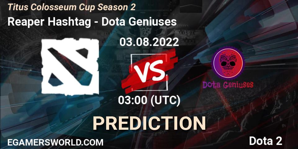 Prognose für das Spiel Reaper Hashtag VS Dota Geniuses. 03.08.2022 at 03:36. Dota 2 - Titus Colosseum Cup Season 2