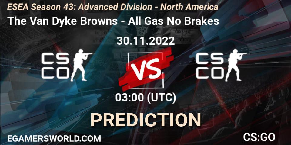 Prognose für das Spiel The Van Dyke Browns VS All Gas No Brakes. 30.11.22. CS2 (CS:GO) - ESEA Season 43: Advanced Division - North America
