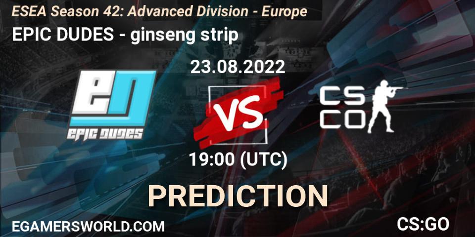 Prognose für das Spiel EPIC-DUDES VS ginseng strip. 23.08.2022 at 19:00. Counter-Strike (CS2) - ESEA Season 42: Advanced Division - Europe