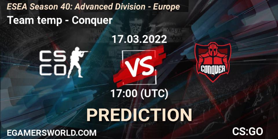 Prognose für das Spiel Team temp VS Conquer. 17.03.2022 at 17:00. Counter-Strike (CS2) - ESEA Season 40: Advanced Division - Europe