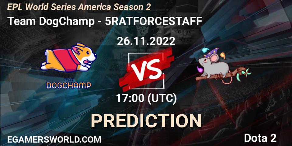 Prognose für das Spiel Team DogChamp VS 5RATFORCESTAFF. 26.11.22. Dota 2 - EPL World Series America Season 2