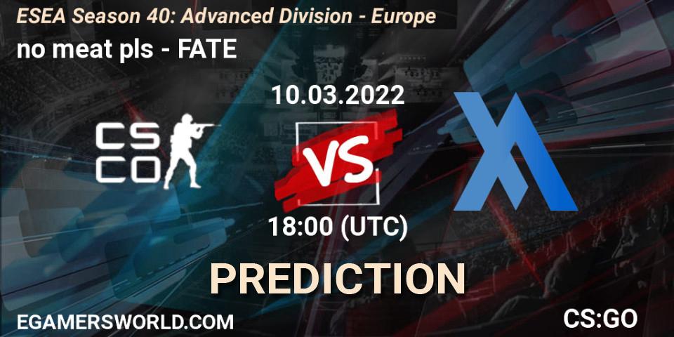 Prognose für das Spiel no meat pls VS FATE. 10.03.2022 at 18:00. Counter-Strike (CS2) - ESEA Season 40: Advanced Division - Europe