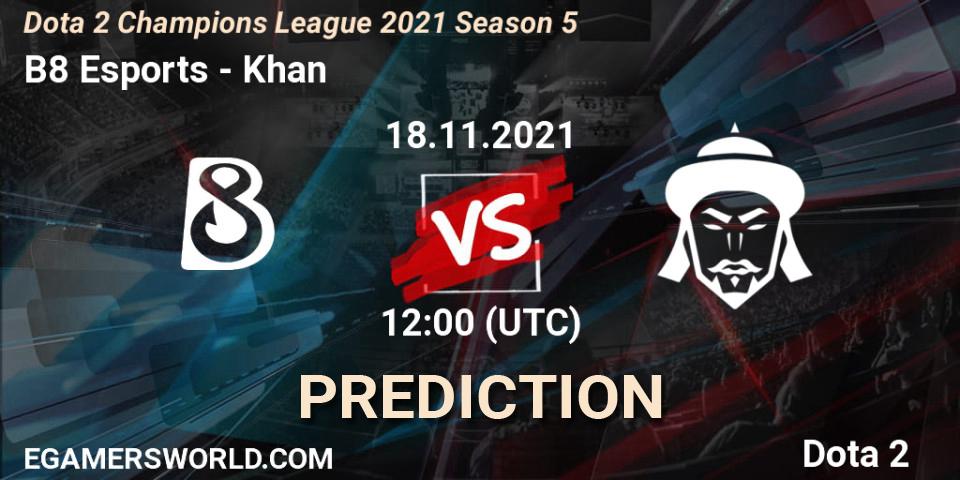 Prognose für das Spiel B8 Esports VS Khan. 18.11.21. Dota 2 - Dota 2 Champions League 2021 Season 5