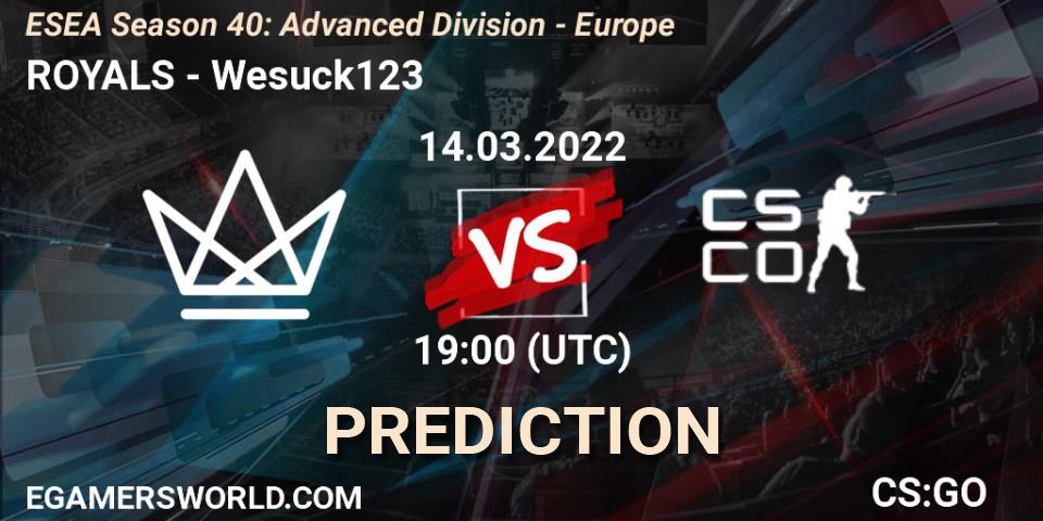 Prognose für das Spiel ROYALS VS Wesuck123. 14.03.2022 at 19:00. Counter-Strike (CS2) - ESEA Season 40: Advanced Division - Europe
