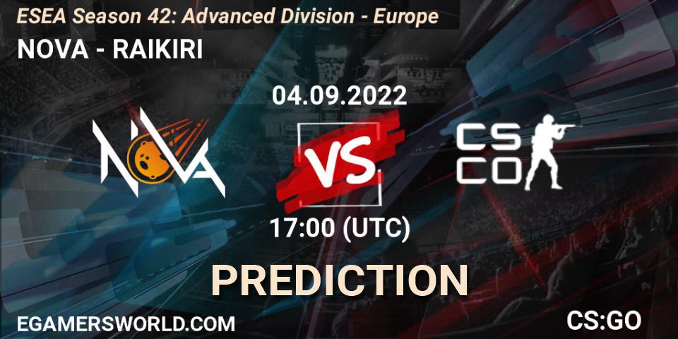 Prognose für das Spiel NOVA VS RAIKIRI. 04.09.2022 at 17:00. Counter-Strike (CS2) - ESEA Season 42: Advanced Division - Europe