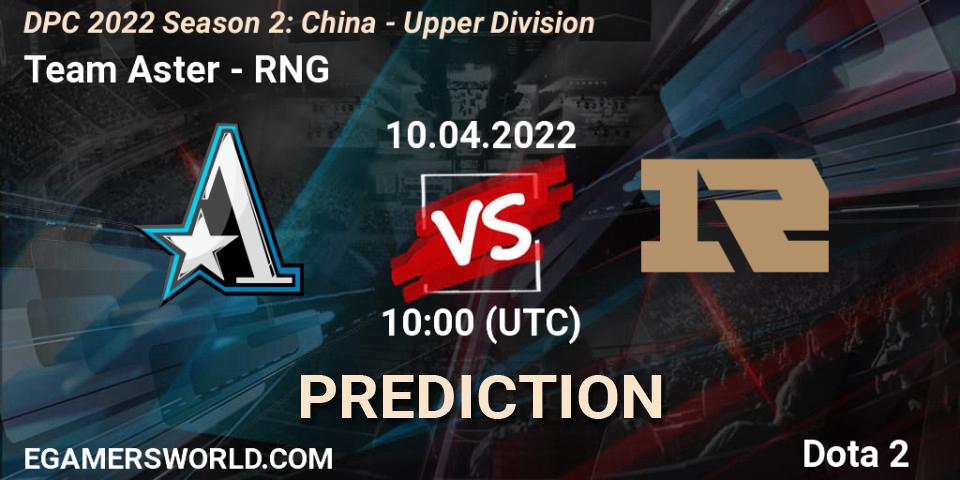 Prognose für das Spiel Team Aster VS RNG. 20.04.22. Dota 2 - DPC 2021/2022 Tour 2 (Season 2): China Division I (Upper)