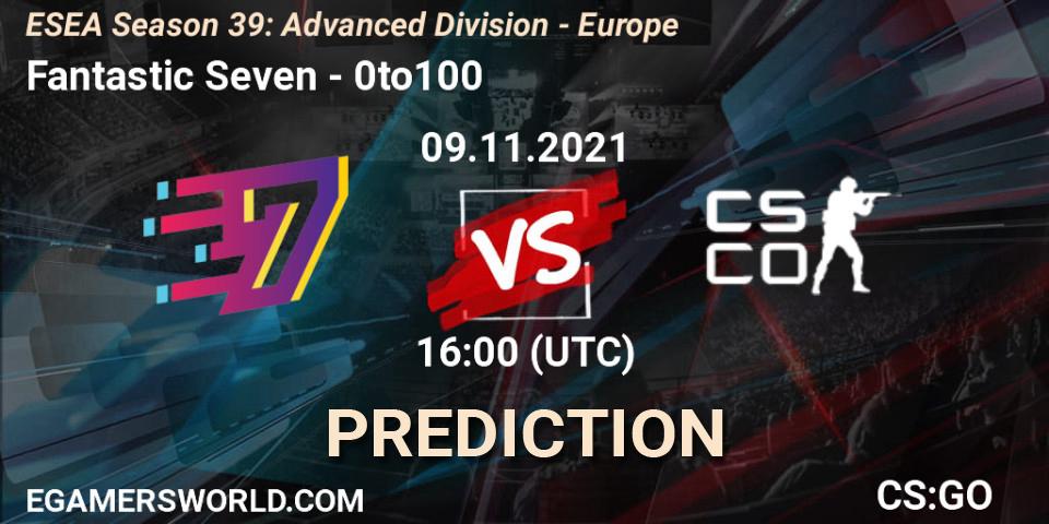 Prognose für das Spiel Fantastic Seven VS 0to100. 09.11.21. CS2 (CS:GO) - ESEA Season 39: Advanced Division - Europe