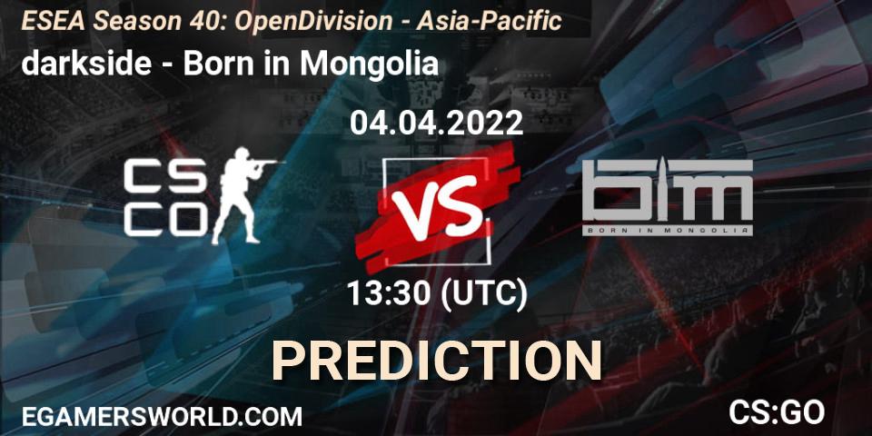 Prognose für das Spiel darkside VS Born in Mongolia. 04.04.2022 at 13:30. Counter-Strike (CS2) - ESEA Season 40: Open Division - Asia-Pacific