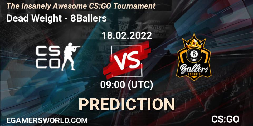 Prognose für das Spiel Dead Weight VS 8Ballers. 18.02.2022 at 09:00. Counter-Strike (CS2) - The Insanely Awesome CS:GO Tournament
