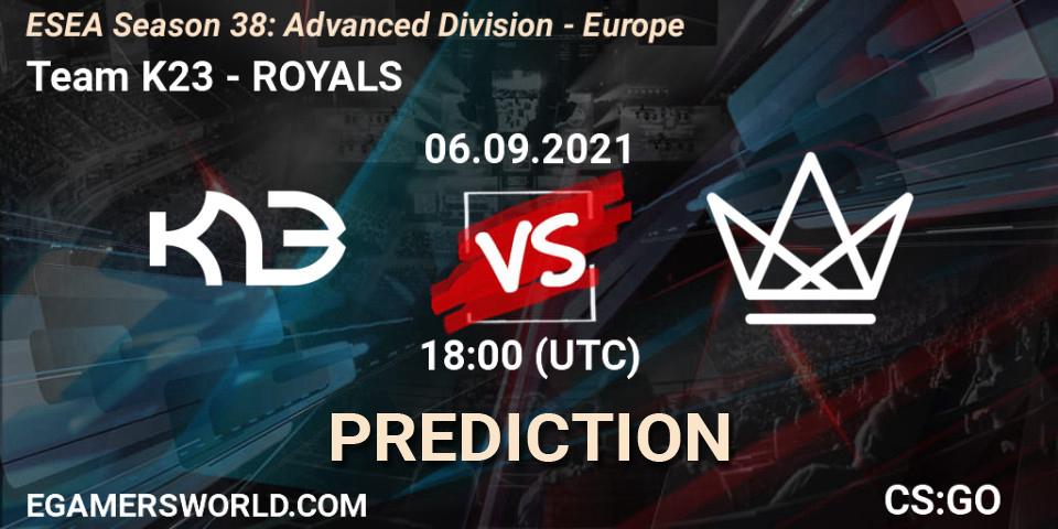 Prognose für das Spiel Team K23 VS ROYALS. 06.09.2021 at 18:00. Counter-Strike (CS2) - ESEA Season 38: Advanced Division - Europe