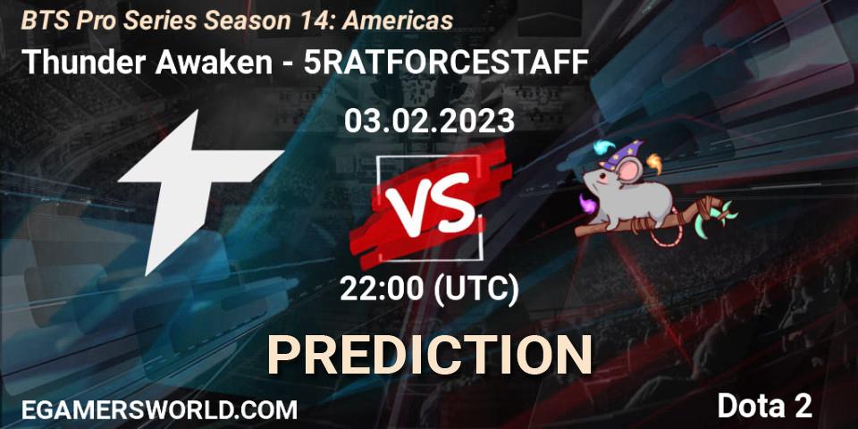 Prognose für das Spiel Thunder Awaken VS 5RATFORCESTAFF. 03.02.23. Dota 2 - BTS Pro Series Season 14: Americas