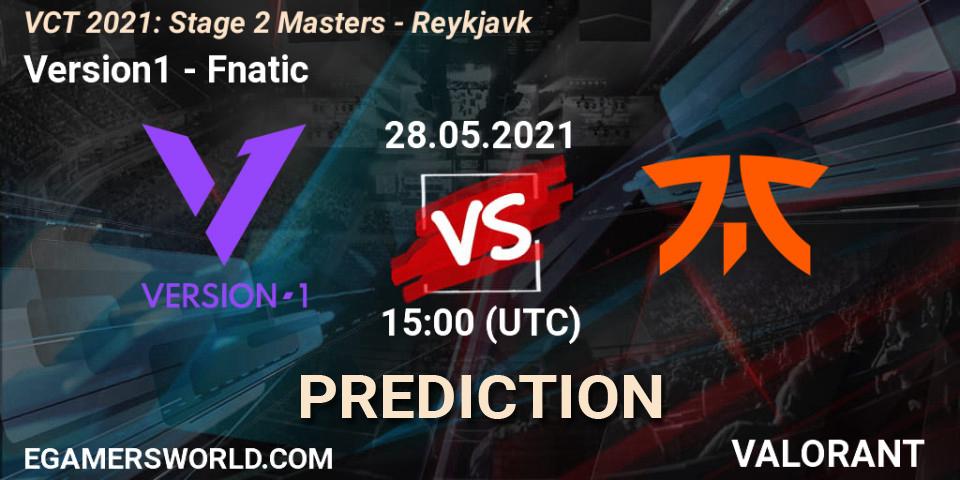 Prognose für das Spiel Version1 VS Fnatic. 28.05.2021 at 15:00. VALORANT - VCT 2021: Stage 2 Masters - Reykjavík