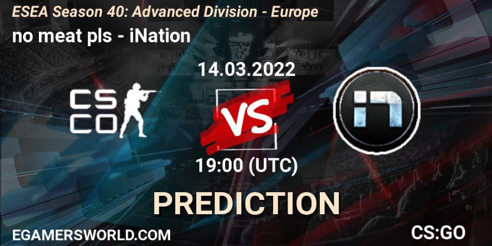 Prognose für das Spiel no meat pls VS iNation. 14.03.2022 at 19:00. Counter-Strike (CS2) - ESEA Season 40: Advanced Division - Europe