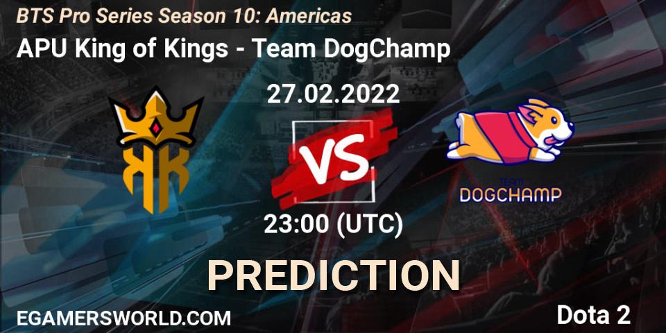 Prognose für das Spiel APU King of Kings VS Team DogChamp. 27.02.22. Dota 2 - BTS Pro Series Season 10: Americas