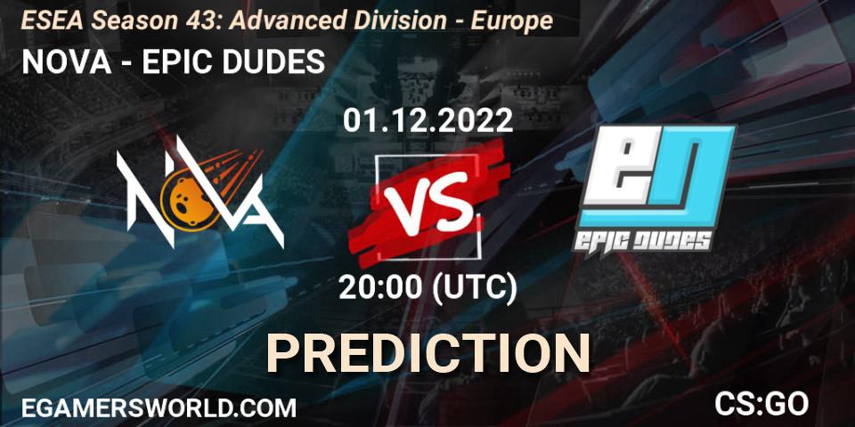 Prognose für das Spiel NOVA VS EPIC DUDES. 01.12.22. CS2 (CS:GO) - ESEA Season 43: Advanced Division - Europe