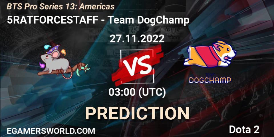 Prognose für das Spiel 5RATFORCESTAFF VS Team DogChamp. 27.11.22. Dota 2 - BTS Pro Series 13: Americas
