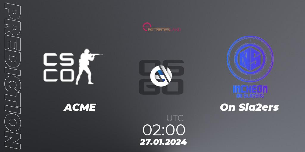 Prognose für das Spiel ACME VS On Sla2ers. 27.01.2024 at 02:00. Counter-Strike (CS2) - eXTREMESLAND 2023