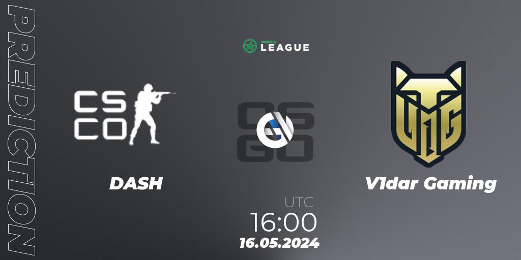 Prognose für das Spiel DASH VS V1dar Gaming. 16.05.2024 at 17:00. Counter-Strike (CS2) - ESEA Season 49: Advanced Division - Europe