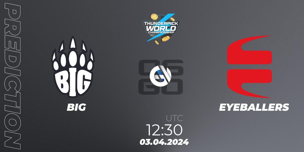 Prognose für das Spiel BIG VS EYEBALLERS. 03.04.24. CS2 (CS:GO) - Thunderpick World Championship 2024: European Series #1