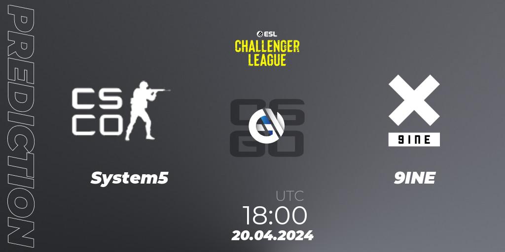 Prognose für das Spiel System5 VS 9INE. 20.04.24. CS2 (CS:GO) - ESL Challenger League Season 47: Europe