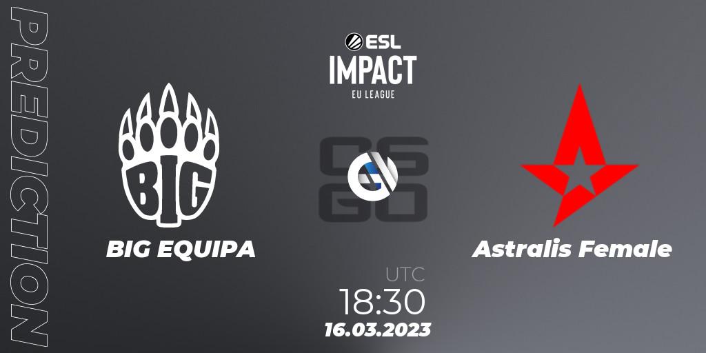 Prognose für das Spiel BIG EQUIPA VS Astralis Female. 16.03.2023 at 18:30. Counter-Strike (CS2) - ESL Impact League Season 3: European Division